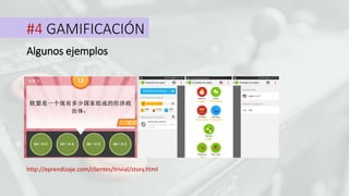 #4 GAMIFICACIÓN
Algunos ejemplos
http://eprendizaje.com/clientes/trivial/story.html
 