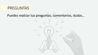 PREGUNTAS
Puedes realizar tus preguntas, comentarios, dudas…
 