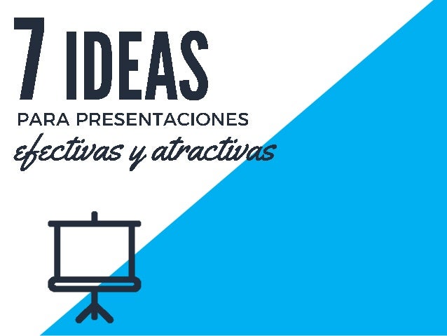 7 ideas para hacer tus presentaciones atractivas y efectivas presentaciones en power point