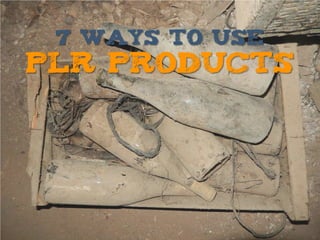 7 ways To Use
PLR Products
 