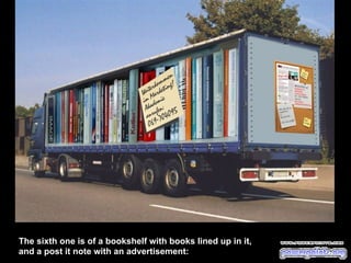 The sixth one is of a bookshelf with books lined up in it,
and a post it note with an advertisement:

 