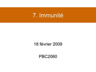 7. Immunité 18 février 2009 PBC2060 