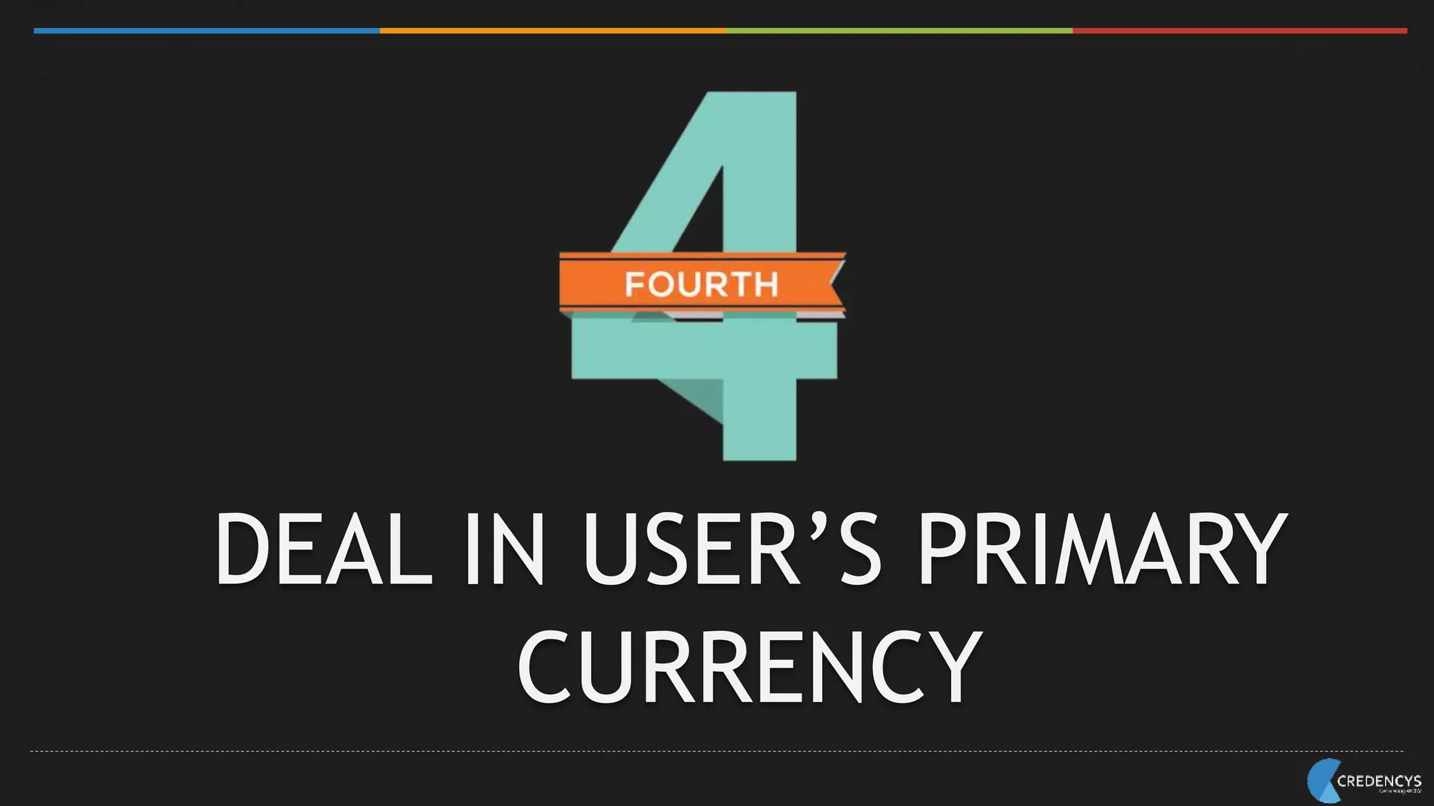 DEAL IN USER’S PRIMARY
CURRENCY
 