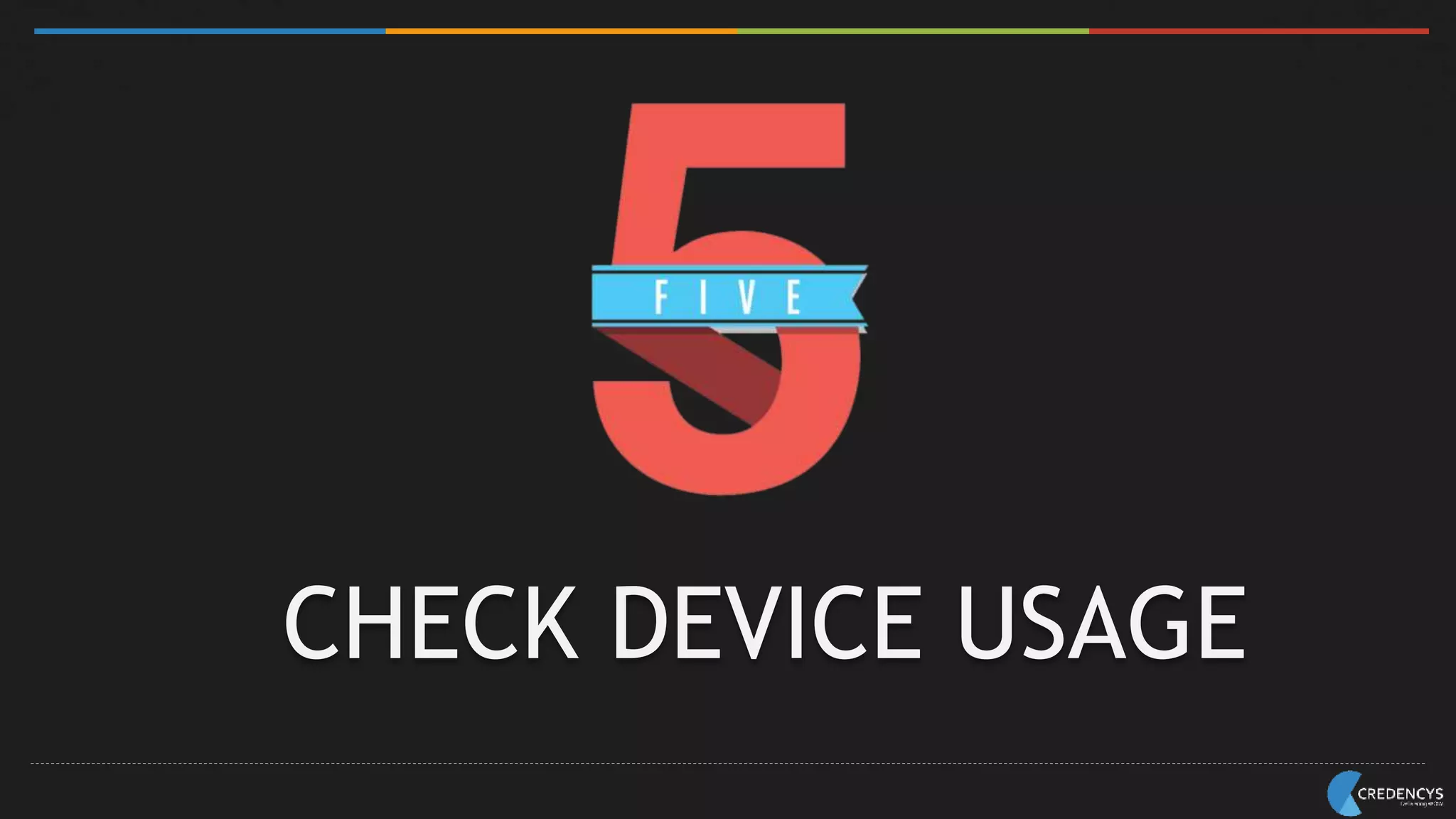 CHECK DEVICE USAGE
 