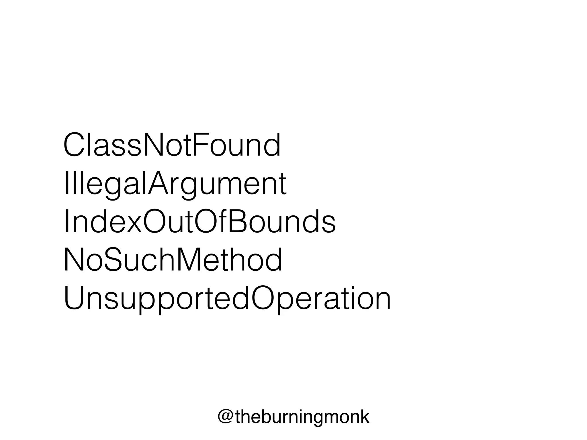 @theburningmonk
ClassNotFound
IllegalArgument
IndexOutOfBounds
NoSuchMethod
UnsupportedOperation
 