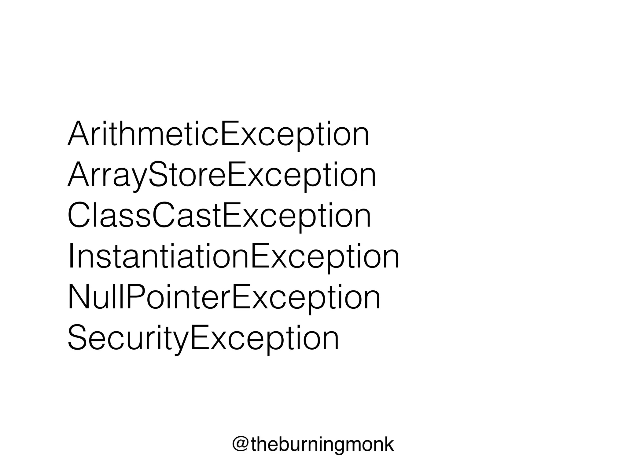 @theburningmonk
ArithmeticException
ArrayStoreException
ClassCastException
InstantiationException
NullPointerException
SecurityException
 