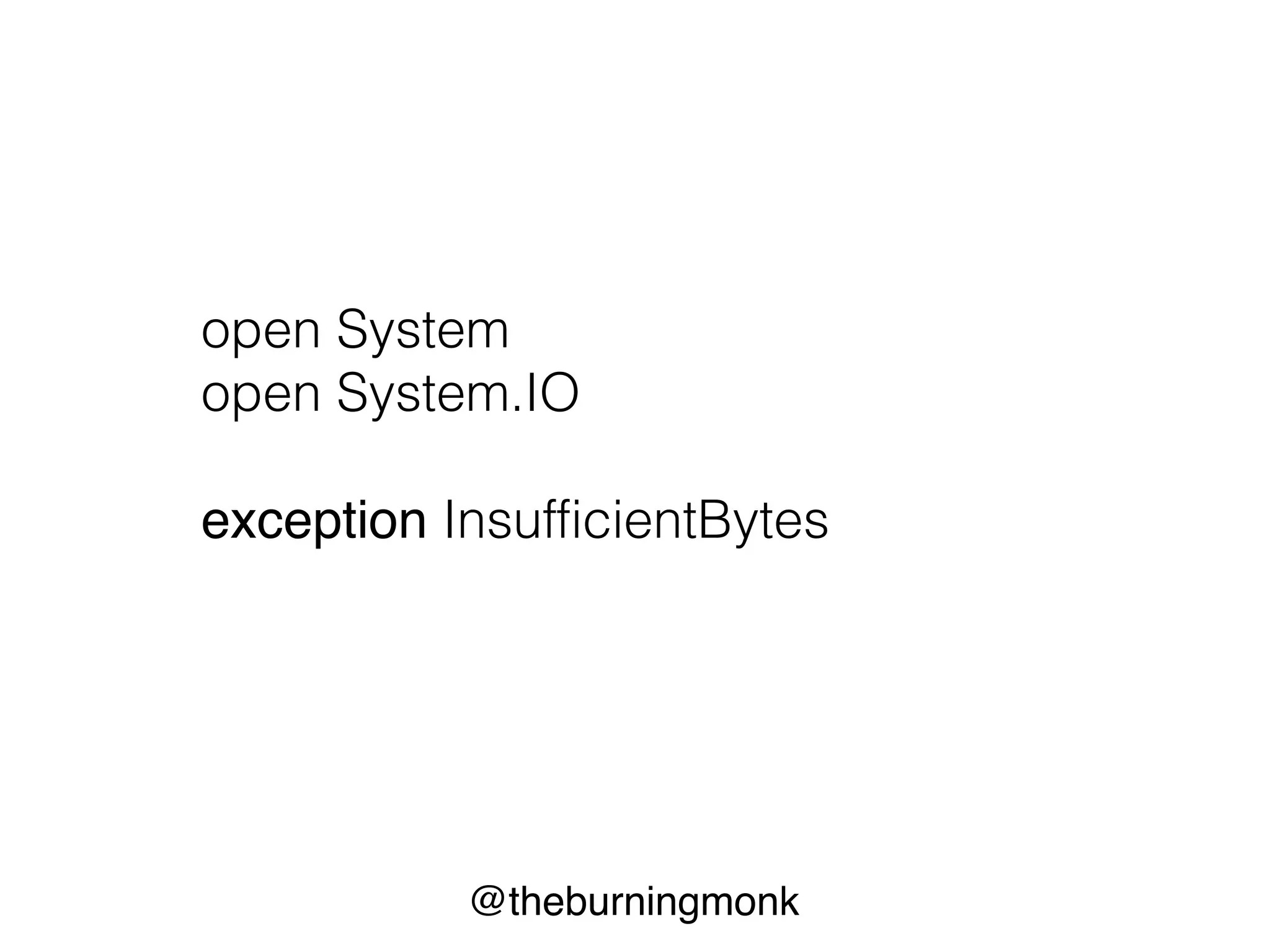 @theburningmonk
open System
open System.IO
exception InsufficientBytes
 