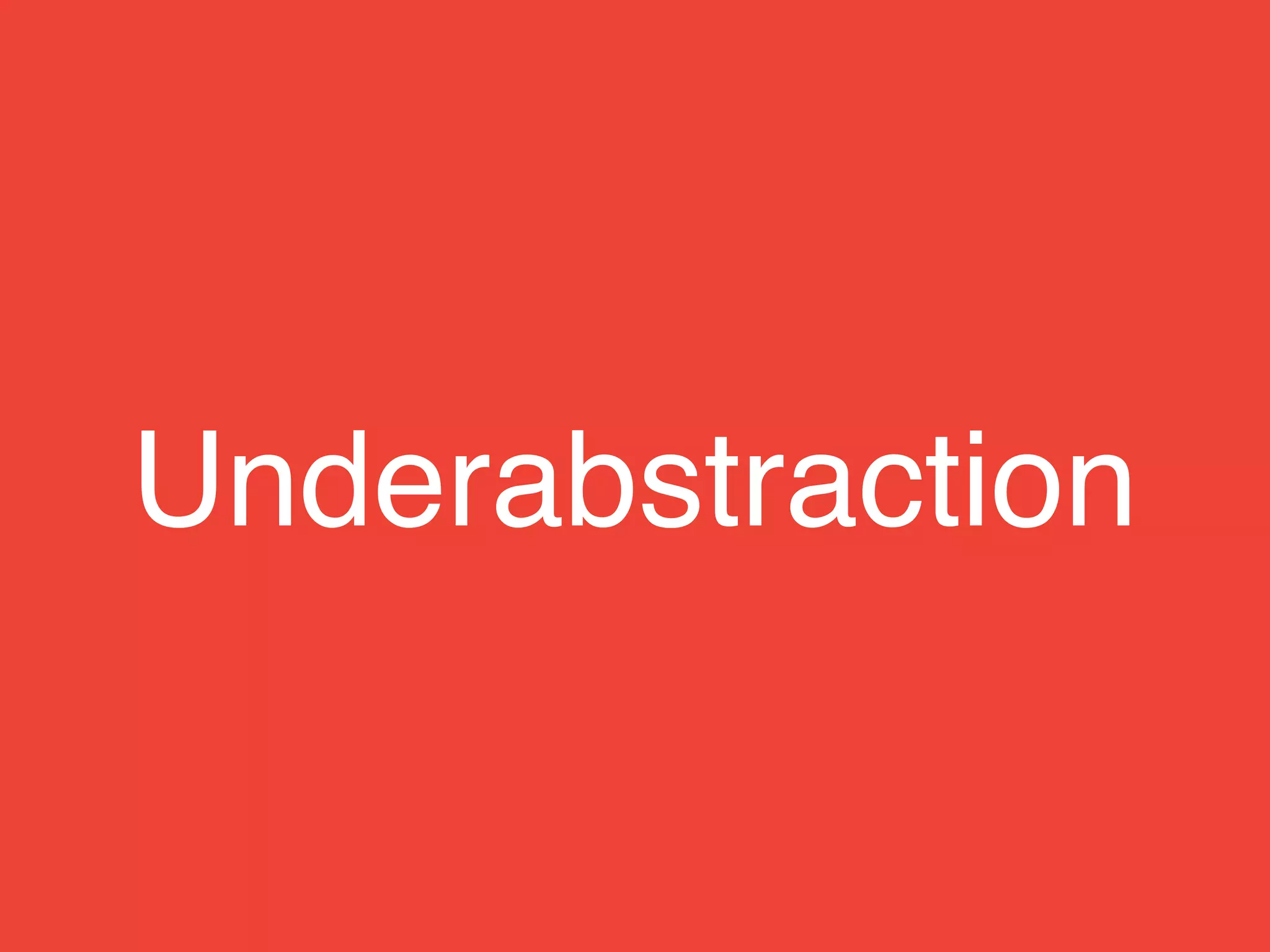 Underabstraction
 