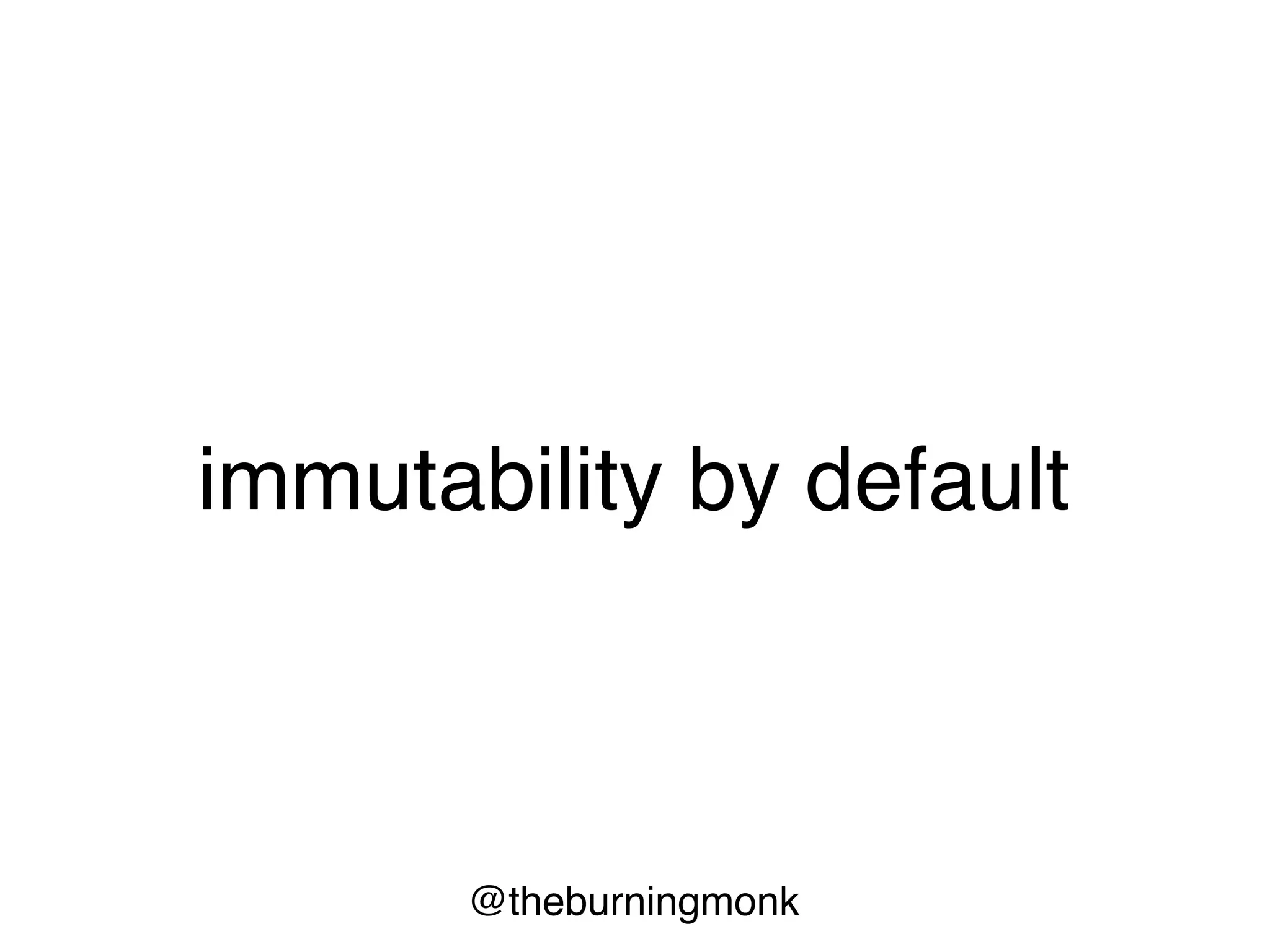 “Now we have shortcuts to do the
wrong thing.
We used to have type lots to do the
wrong thing, not anymore.”
- Kevlin Henney
 