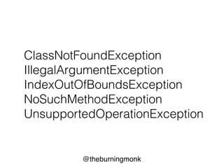 @theburningmonk
ClassNotFoundException
IllegalArgumentException
IndexOutOfBoundsException
NoSuchMethodException
UnsupportedOperationException
 