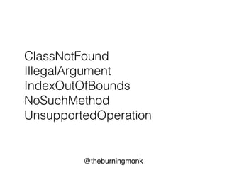 @theburningmonk
ClassNotFound
IllegalArgument
IndexOutOfBounds
NoSuchMethod
UnsupportedOperation
 