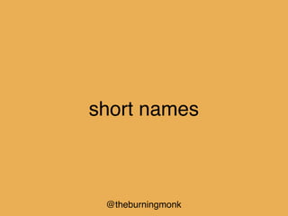 @theburningmonk
short names
 