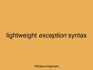 @theburningmonk
lightweight exception syntax
 