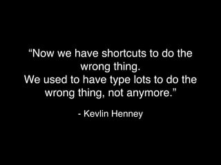 “When it’s not necessary to change,
it’s necessary to not change.”
- Lucius Cary
 