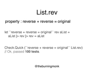 @theburningmonk
List.rev
reverse + reverse = original
length of list is invariant
append + reverse = reverse + prepend
 