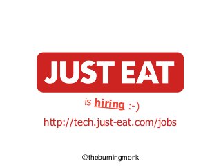 @theburningmonk
is hiring :-)
http://tech.just-eat.com/jobs
 