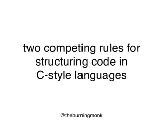 @theburningmonk
xxx
{
}
xxx {
}
no
braces no
problem
 