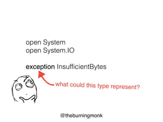@theburningmonk
open System
open System.IO
exception InsufficientBytes
what could this type represent?
 