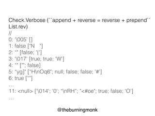 @theburningmonk
Check.Quick (``append + reverse = reverse + prepend`` id)
// Falsifiable, after 2 tests (4 shrinks) (StdGe...