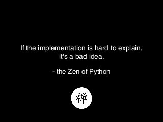 @theburningmonk
If the implementation is hard to explain,
it's a bad idea.
- the Zen of Python
 