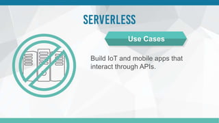 Build IoT and mobile apps that
interact through APIs.
Use Cases
 