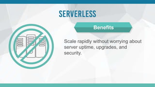 Scale rapidly without worrying about
server uptime, upgrades, and
security.
Benefits
 