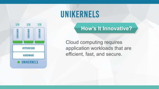 Cloud computing requires
application workloads that are
efficient, fast, and secure.
How’s It Innovative?
 