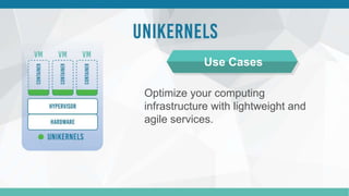 Optimize your computing
infrastructure with lightweight and
agile services.
Use Cases
 