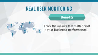 Track the metrics that matter most
to your business performance.
Benefits
 