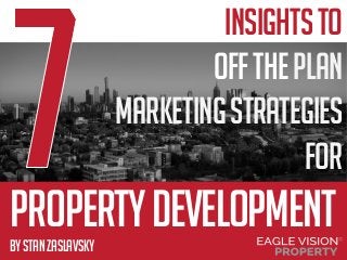 propertydevelopment
insightsto
offtheplan
marketingstrategies
for
bystanzaslavsky
 