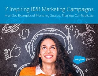 7 Inspiring B2B Marketing Campaigns
Must-See Examples of Marketing Success That You Can Replicate
 