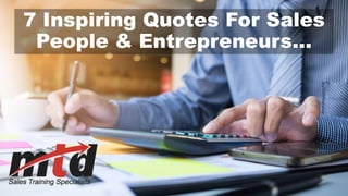 7 Inspiring Quotes For Sales
People & Entrepreneurs...
 