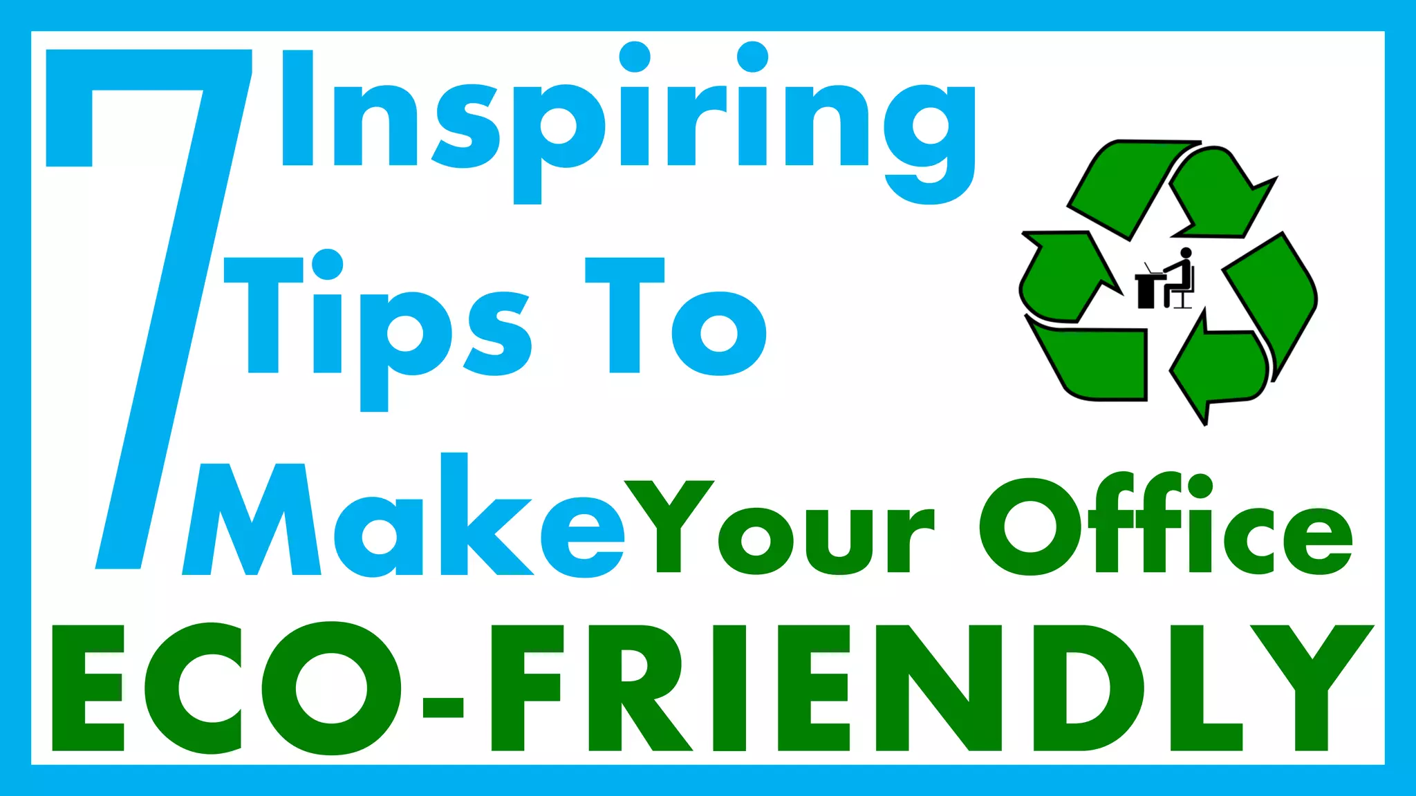 7 Inspiring Tips to Make Your Office Eco Friendly PPT