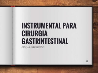 INSTRUMENTAL PARA
CIRURGIA
GASTRINTESTINAL
PINÇAS INTESTINAIS
55
 