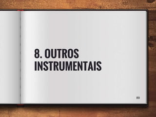 8. OUTROS
INSTRUMENTAIS
89
 
