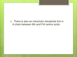  . There is also an intrachain disulphide link in
A chain between 6th and11th amino acids
 