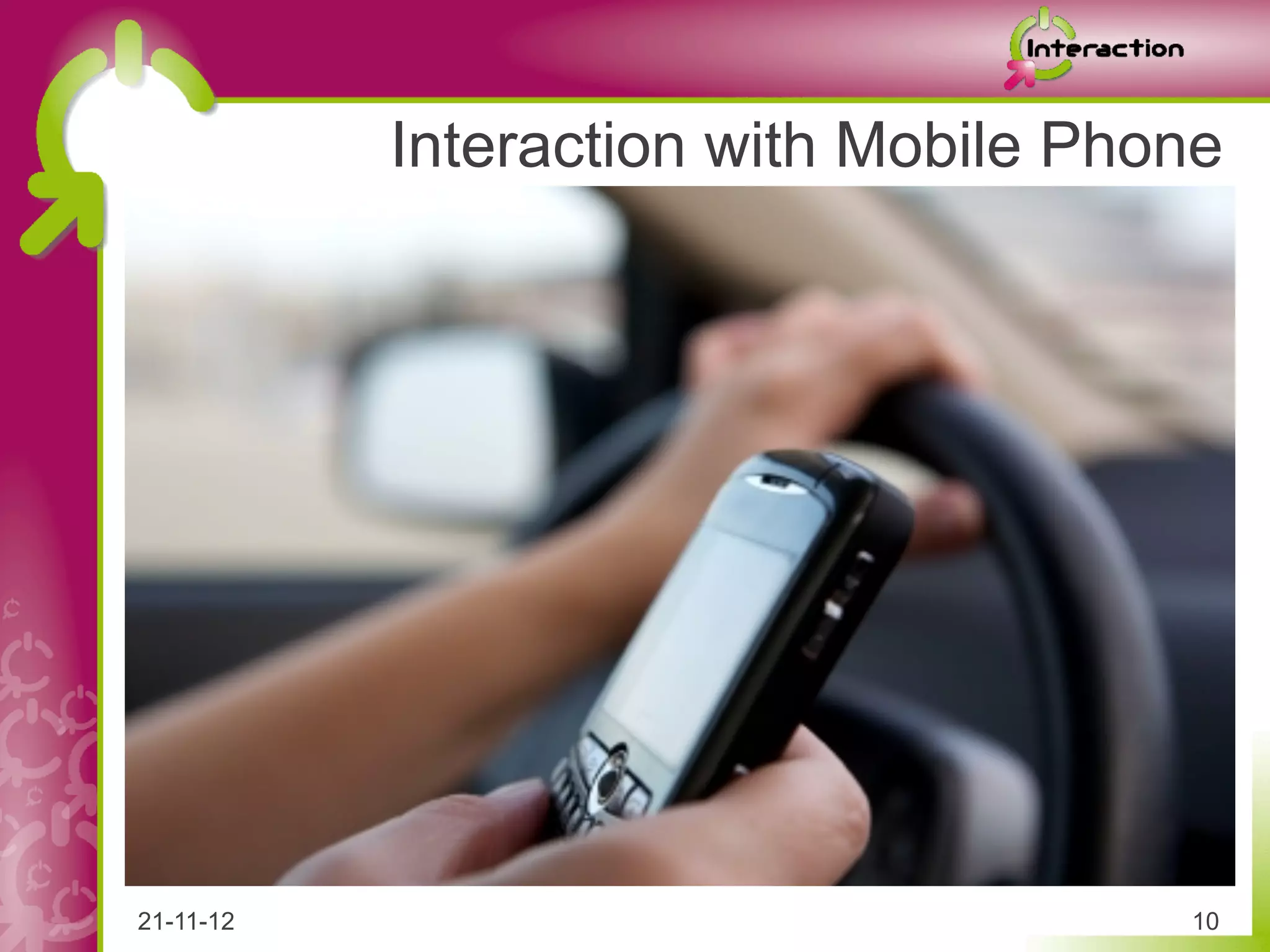 Interaction with Mobile Phone




21-11-12                              10
 