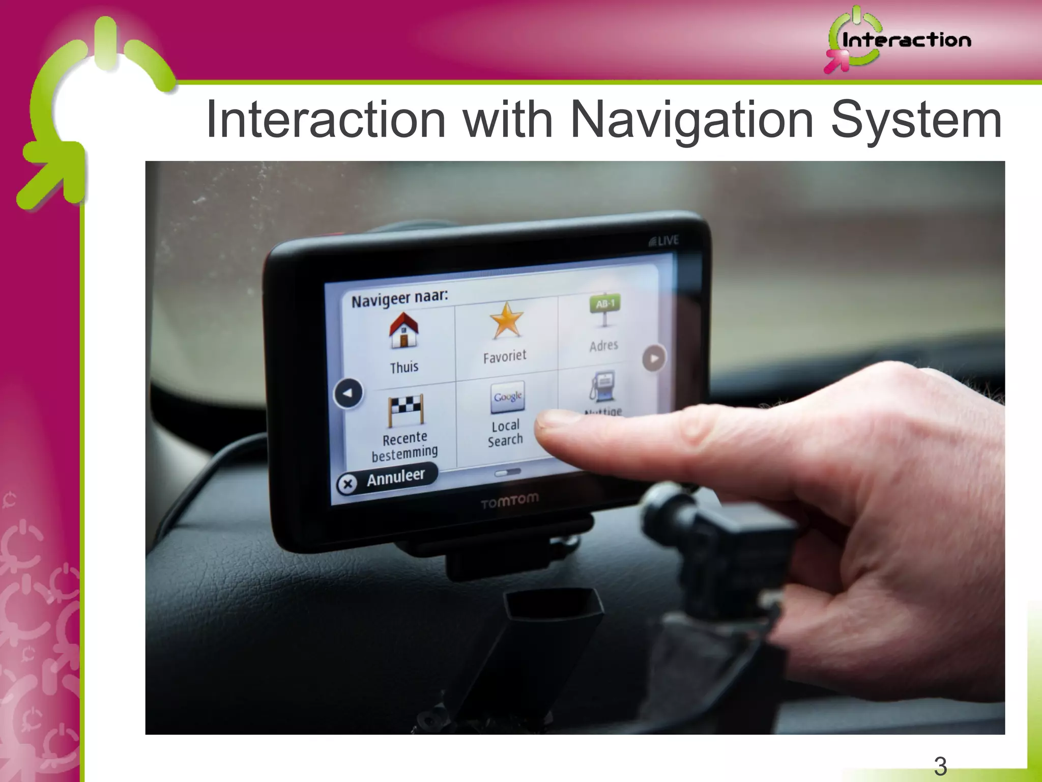Interaction with Navigation System




                               3
 