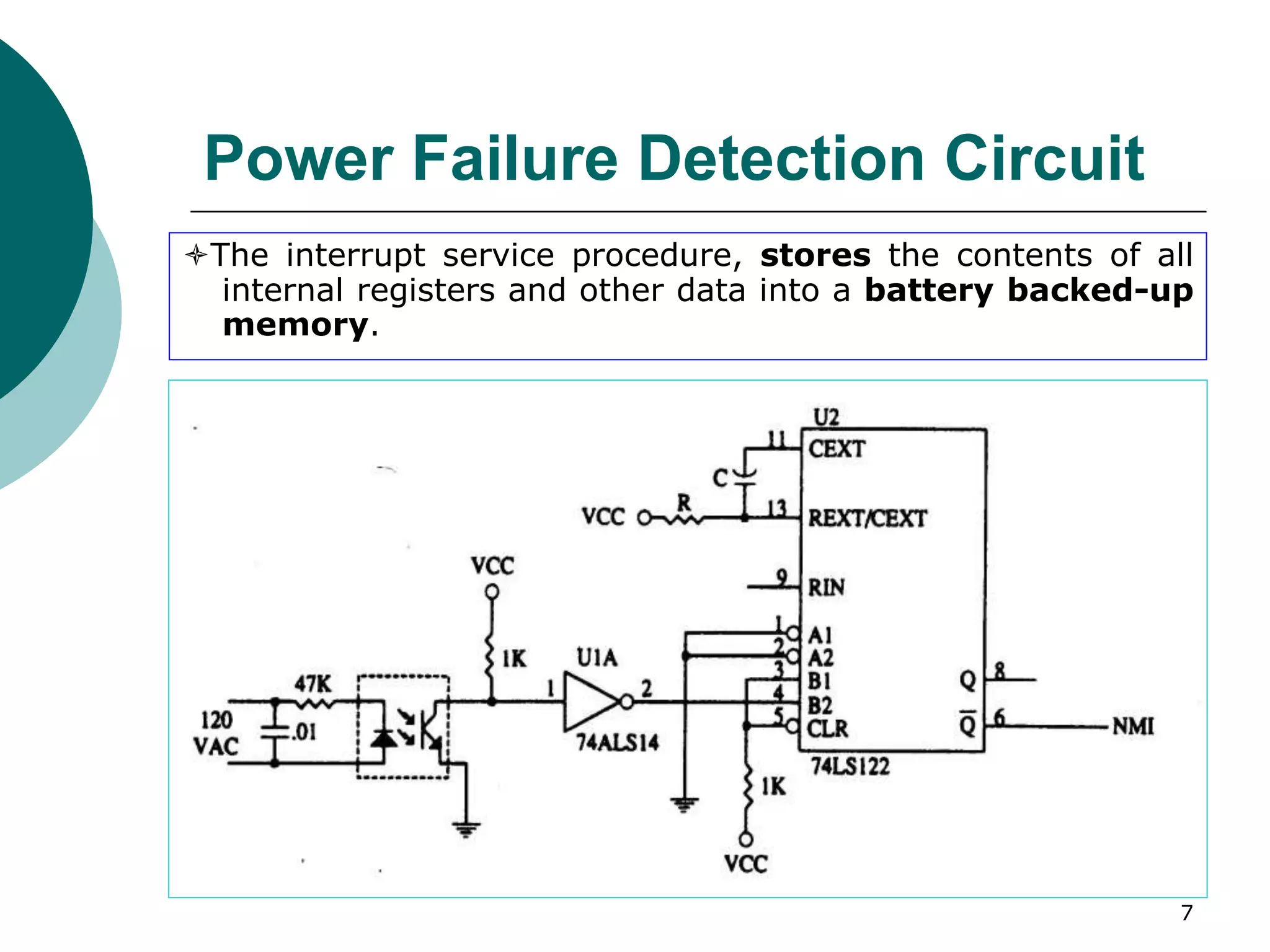 7
Power Failure Detection Circuit
The interrupt service procedure, stores the contents of all
internal registers and other data into a battery backed-up
memory.
 