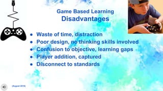 Skill Builder EdTech Lesson
Dimension 2.2 Differentiation Using UDL Strategies
Game Based Learning
Disadvantages
● Waste o...