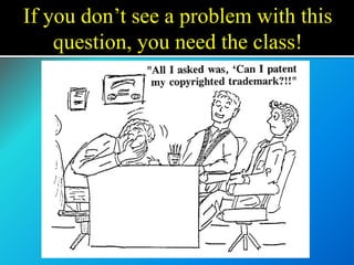 If you don’t see a problem with this
question, you need the class!
 