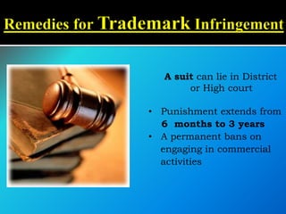 A suit can lie in District
or High court
• Punishment extends from
6 months to 3 years
• A permanent bans on
engaging in commercial
activities
 
