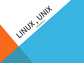 LINUX , UNIX
INFORMÁTICA II
 