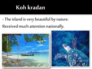 - The island is verybeautiful bynature.
Receivedmuch attentionnationally.
 