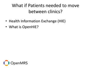 What if Patients needed to move
between clinics?
• Health Information Exchange (HIE)
• What is OpenHIE?
 