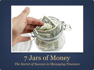 7 Jars of Money
The Secret of Success in Managing Finances
 