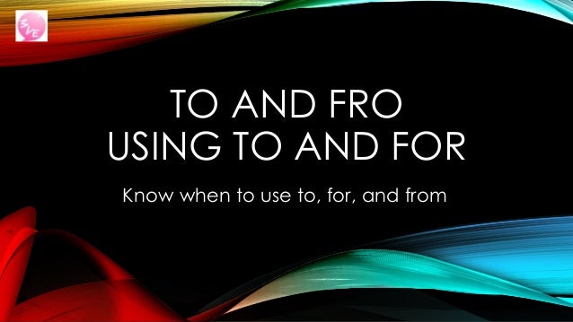Teacher Version To And Fro With To For And From Lesson 7 Of Misus