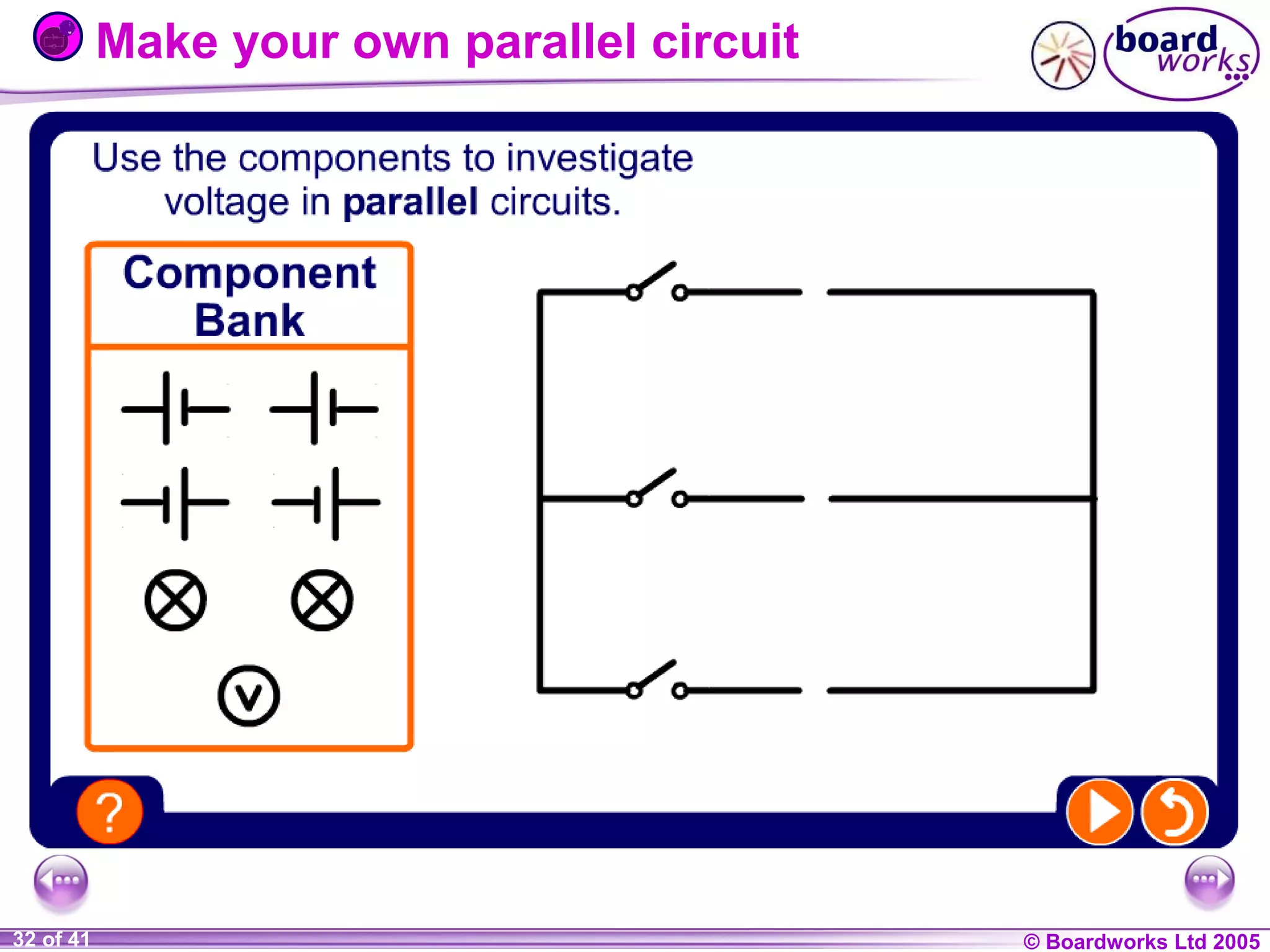 Make your own parallel circuit

1 of 20
32 of 41

© Boardworks Ltd 2004
2005

 