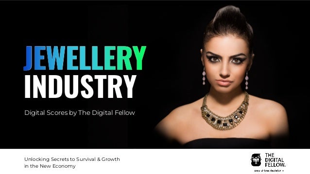 JEWELLERY
INDUSTRY
Digital Scores by The Digital Fellow
Unlocking Secrets to Survival & Growth
in the New Economy
 