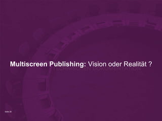 Multiscreen Publishing: Vision oder Realität ?




Seite 28
 